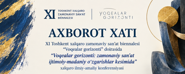 XI Toshkent xalqaro zamonaviy san’at biennalesi “Voqealar gorizonti” doirasida “Voqealar gorizonti: zamonaviy san’at ijtimoiy-madaniy o‘zgarishlar kesimida” xalqaro ilmiy-amaliy konferensiyasi