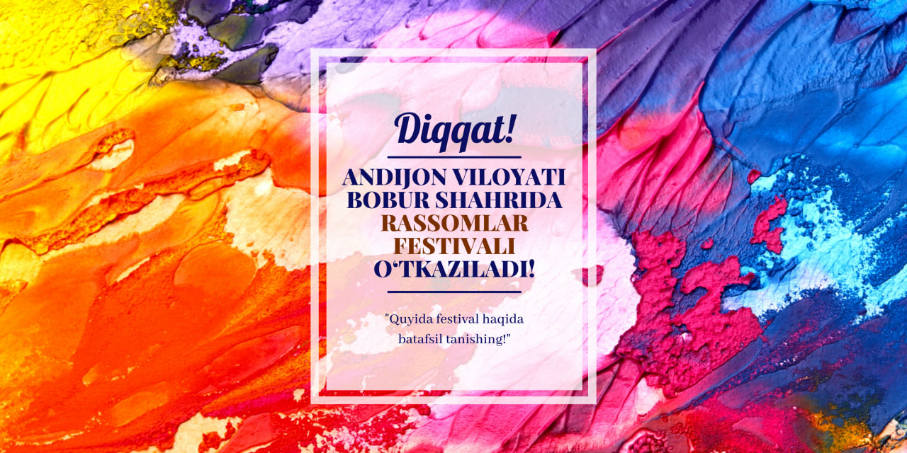 Andijon viloyati Bobur shahrida rassomlar festivali o‘tkaziladi