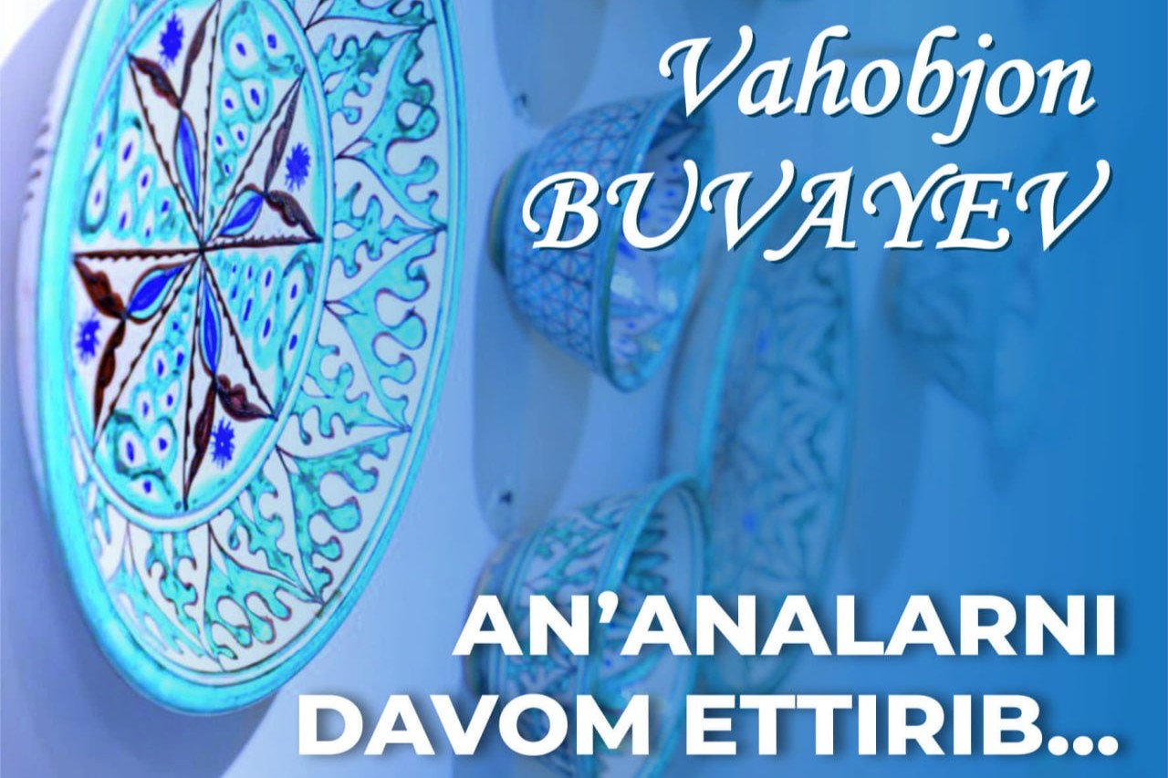 Vahobjon Buvayevning "Anʼanalarni davom ettirib..." nomli shaxsiy ko‘rgazmasiga taklif etamiz!