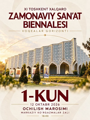 XI TOSHKENT XALQARO ZAMONAVIY SAN’AT BIENNALESI — 1-KUN